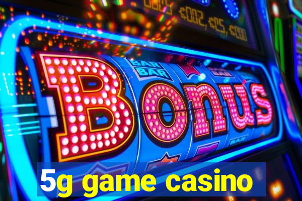 5g game casino